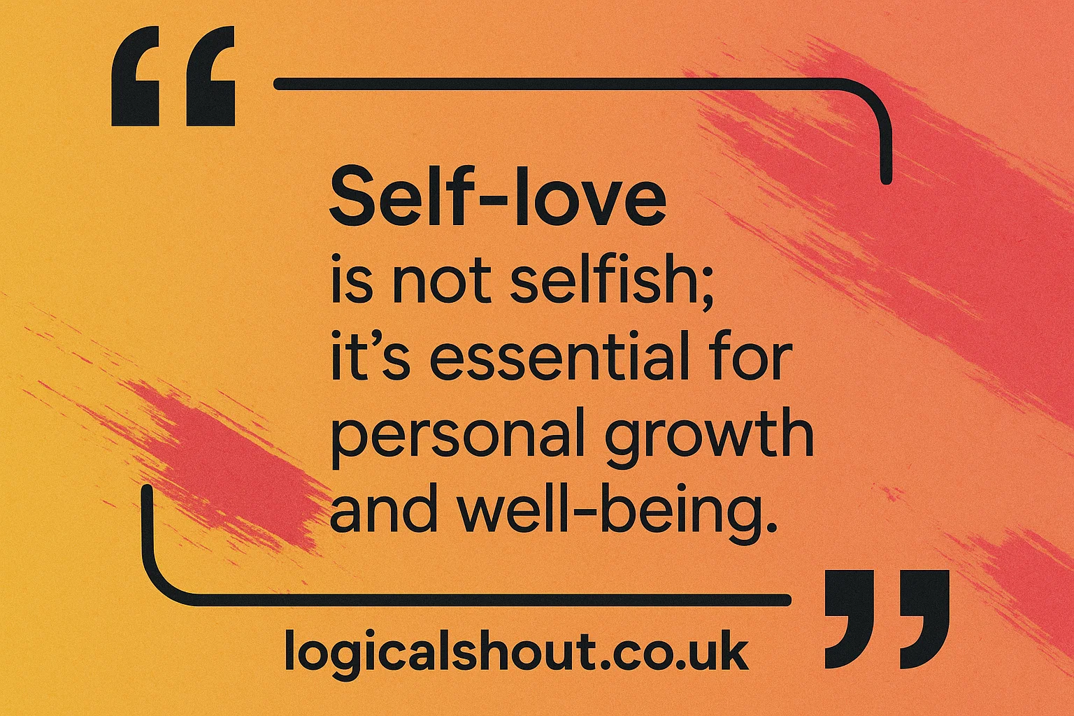 “Self-love is not selfish; it’s essential for personal growth and well-being.”